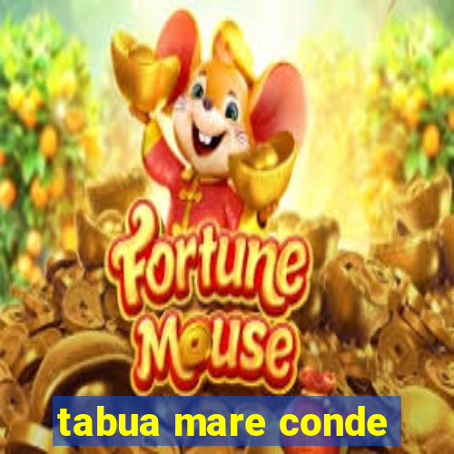 tabua mare conde